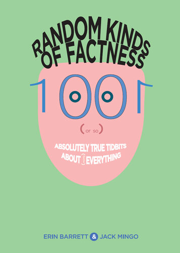 Random Kinds of Factness: 1001 (or So) Absolutely True Tidbits about (Mostly) Everything