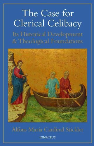 The Case for Clerical Celibacy: Its Historical Development and Theological Foundations