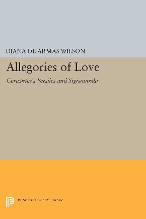 Allegories of Love: Cervantes's Persiles and Sigismunda