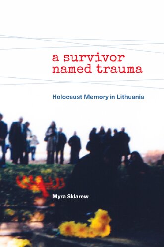 A Survivor Named Trauma: Holocaust Memory in Lithuania