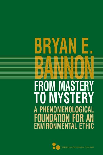 From Mastery to Mystery: A Phenomenological Foundation for an Environmental Ethic