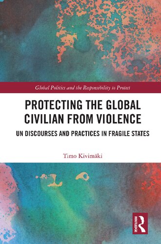 Protecting the Global Civilian from Violence: UN Discourses and Practices in Fragile States