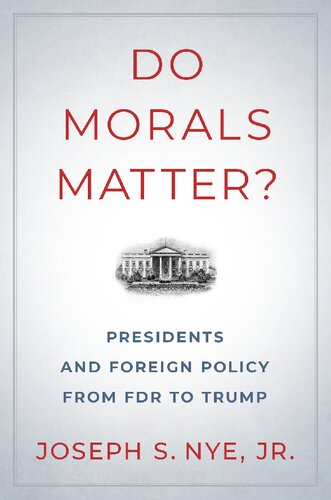 Do Morals Matter? Presidents And Foreign Policy From FDR To Trump