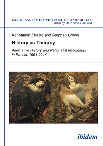 History as Therapy: Alternative History and Nationalist Imaginings in Russia, 1991-2014