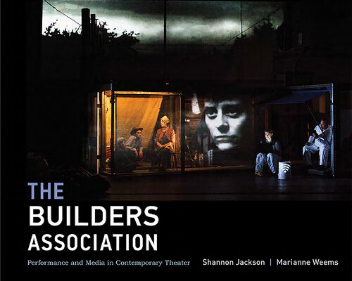 The Builders Association: Performance and Media in Contemporary Theater (The MIT Press)