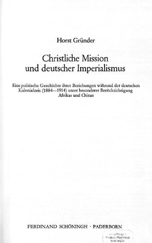 Christliche Mission und deutscher Imperialismus : Eine politische Geschichte ihrer Beziehungen während der deutschen Kolonialzeit (1884—1914) unter besonderer Berücksichtigung Afrikas und Chinas