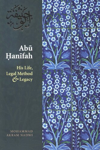 Abu Hanifah - His Life, Legal Method & Legacy