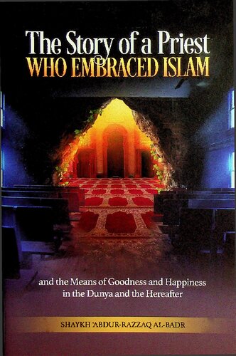 The Story of a Priest who Embraced Islam and the Means of Goodness and Happiness in the Dunya and the Hereafter