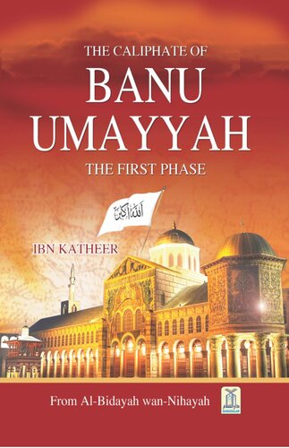 The Caliphate of Banu Umayyah from al-Bidayah wan-Nihayah of Ibn Kathir