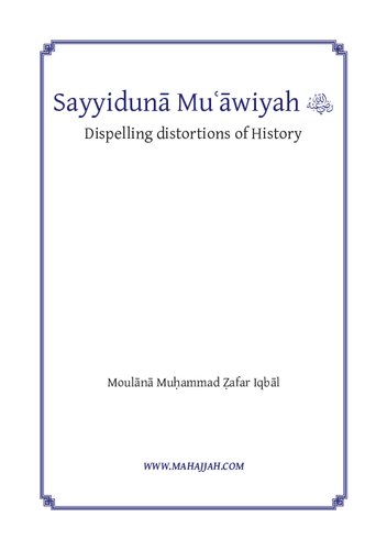 Sayyiduna Mu’awiyah, Dispelling Distortions of History