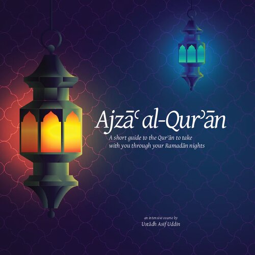 Ajzā’ al-Qur’ān - A Short Guide to the Qur’ān to Take with You through your Ramadān Nights