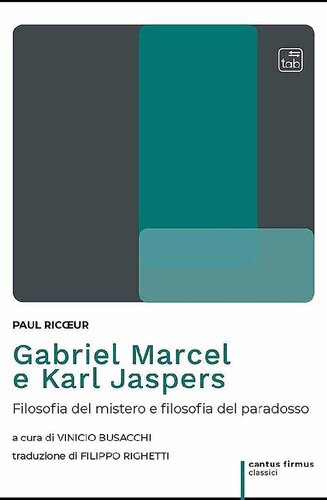 Gabriel Marcel e Karl Jaspers. Filosofia del mistero e filosofia del paradosso