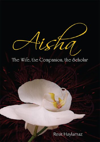 Aisha - The Wife, the Companion, the Scholar