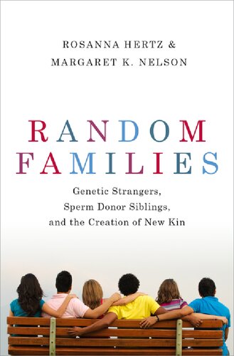 Random Families: Genetic Strangers, Sperm Donor Siblings, and the Creation of New Kin