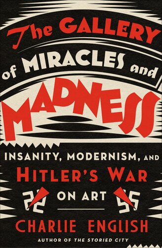 The Gallery of Miracles and Madness - Insanity, Modernism and Hitler's War on Art