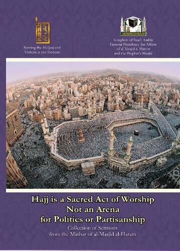 Hajj is a Sacred Act of Worship Not an Arena for Politics or Partisanship - A Collection of Sermons from the Minbar of al-Masjid al-Haram