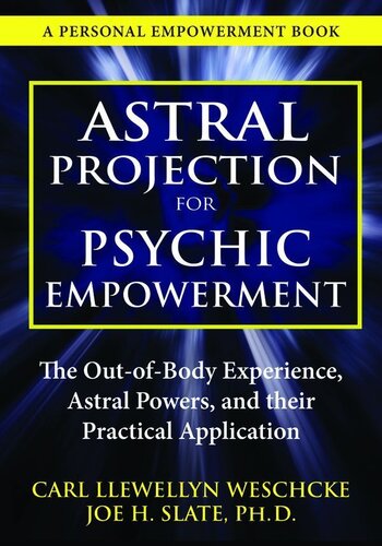 Astral Projection for Psychic Empowerment: The Out-Of-Body Experience, Astral Powers, and Their Practical Application