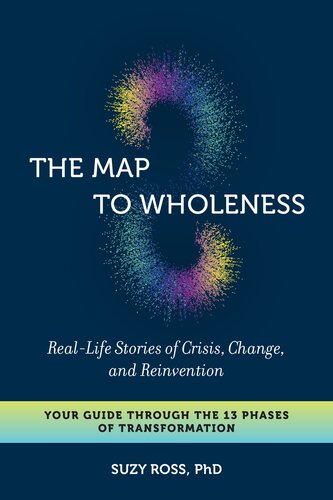 The map to wholeness: real-life stories of crisis, change, and reinvention