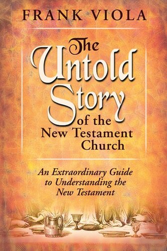 The Untold Story of the New Testament Church: An Extraordinary Guide to Understanding the New Testament