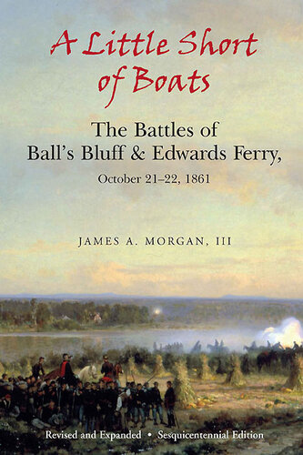 A Little Short of Boats: The Battles of Ball's Bluff and Edwards Ferry, October 21-22, 1861