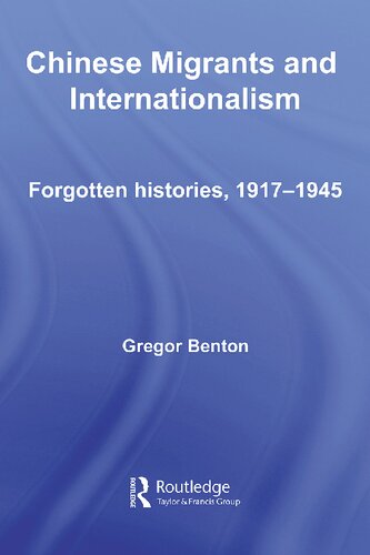 Chinese Migrants and Internationalism: Forgotten Histories, 1917 - 1945