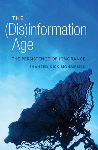 The (Dis)information Age: The Persistence of Ignorance