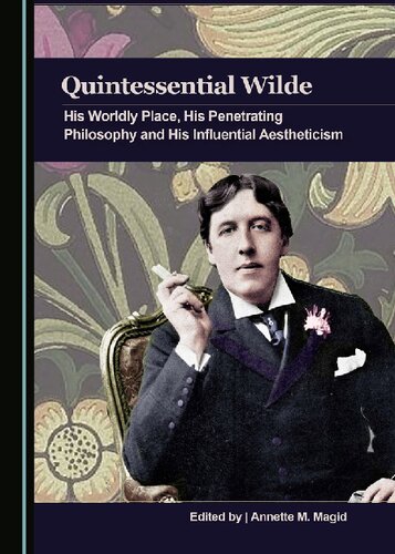 Quintessential Wilde : his worldly place, his penetrating philosophy and his influential aestheticism