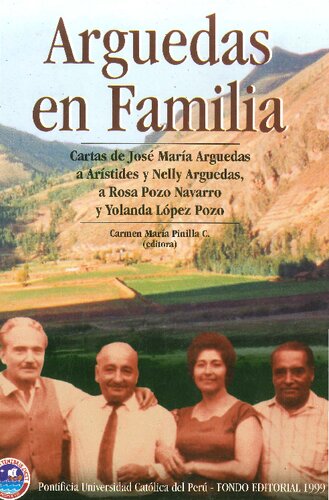 Arguedas en familia : cartas de José María Arguedas a Arístides y Nelly Arguedas, a Rosa Pozo Navarro y Yolanda López Pozo