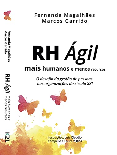 RH Ágil - Mais humanos e menos recursos: O desafio da gestão de pessoas nas organizações do século XXI