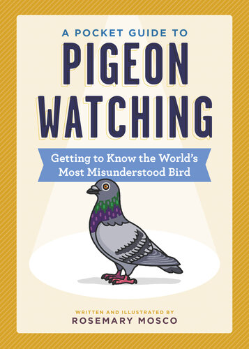 A Pocket Guide to Pigeon Watching: Getting to Know the World's Most Misunderstood Bird