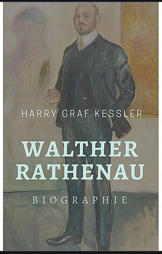 Walther Rathenau Sein Leben und sein Werk