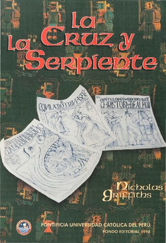 La cruz y la serpiente : la represión y el resurgimiento religioso en el Perú colonial