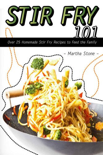 Stir Fry 101: Over 25 Homemade Stir Fry Recipes to Feed the Family