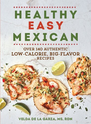 Healthy Easy Mexican: Over 140 Authentic Low-Calorie, Big-Flavor Recipes