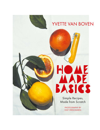 Home Made Basics: Simple Recipes, Made from Scratch