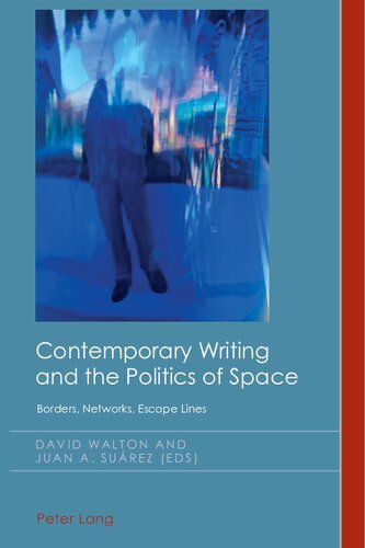 Contemporary Writing and the Politics of Space: Borders, Networks, Escape Lines