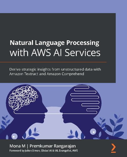 Natural Language Processing with AWS AI Services: Derive strategic insights from unstructured data with Amazon Textract and Amazon Comprehend