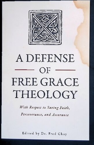 A Defense of Free Grace Theology: With Respect to Saving Faith, Perseverance, and Assurance