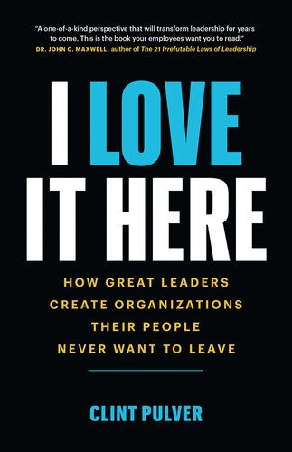 I love it here : How Great Leaders Create Organizations Their People Never Want to Leave