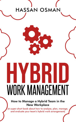 Hybrid Work Management: How to Manage a Hybrid Team in the New Workplace (A super-short book about how to analyze, plan, manage, and evaluate your team’s hybrid work arrangement)