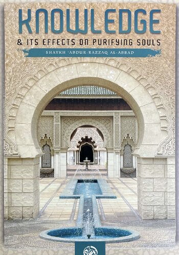 Knowledge & Its Effects On Purifying Souls Sh ‘Abdur Razzaq al Badr