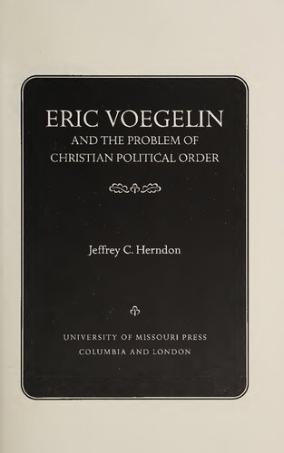 Eric Voegelin and the Problem of Christian Political Order (Eric Voegelin Institute Series in Political Philosophy: Studies in Religion and Politics) (Volume 1)