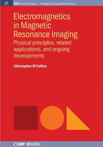 Electromagnetics in Magnetic Resonance Imaging: Physical Principles, Related Applications, and Ongoing Developments