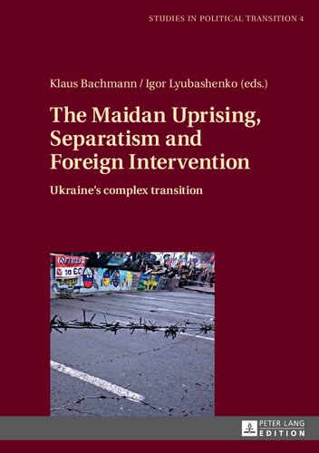 The Maidan Uprising, Separatism and Foreign Intervention: Ukraine’s complex transition