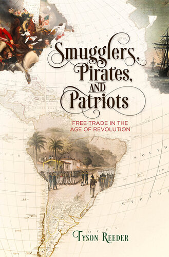 Smugglers, Pirates, and Patriots: Free Trade in the Age of Revolution