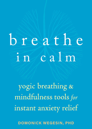 Breathe In Calm Yogic Breathing and Mindfulness Tools for Instant Anxiety Relief