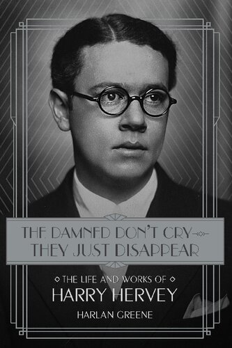 The Damned Don’t Cry―They Just Disappear: The Life and Works of Harry Hervey