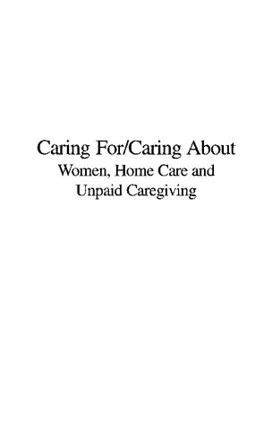 Caring For/Caring About: Women, Home Care, and Unpaid Caregiving