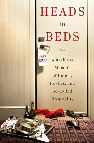 Heads in Beds: A Reckless Memoir of Hotels, Hustles, and So-Called Hospitality