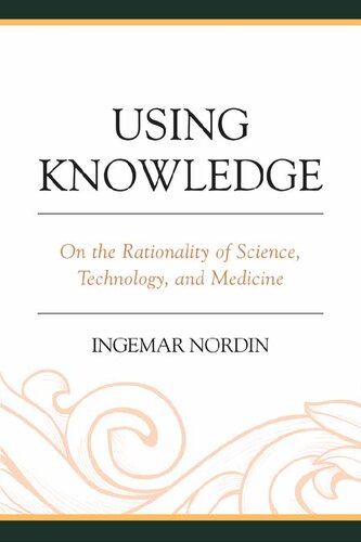 Using Knowledge: On the Rationality of Science, Technology, and Medicine